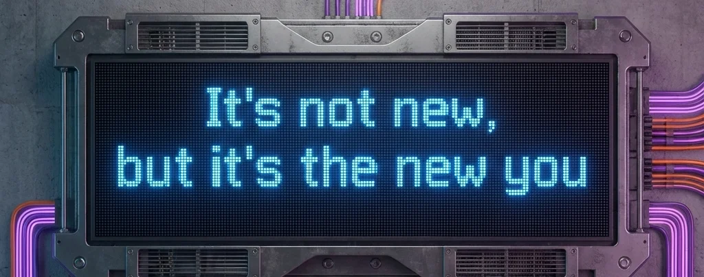 It's not new, but it's the new you